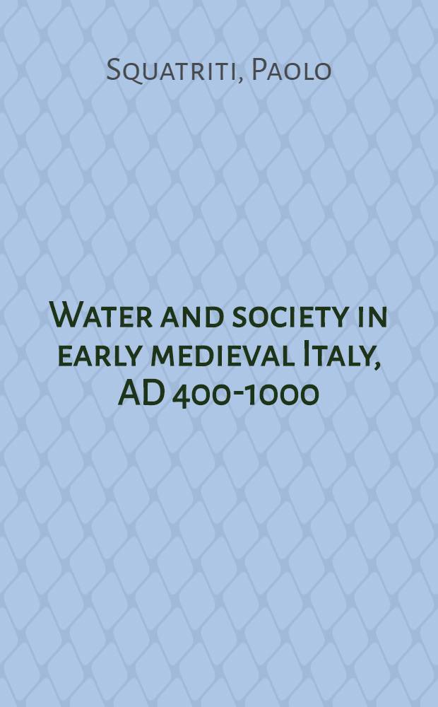Water and society in early medieval Italy, AD 400-1000 = Вода и общество в раннесредневековой Италии, 400-1000