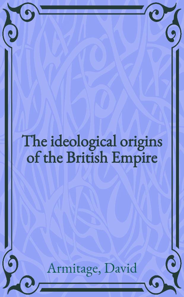 The ideological origins of the British Empire = Идеологические источники британской империи