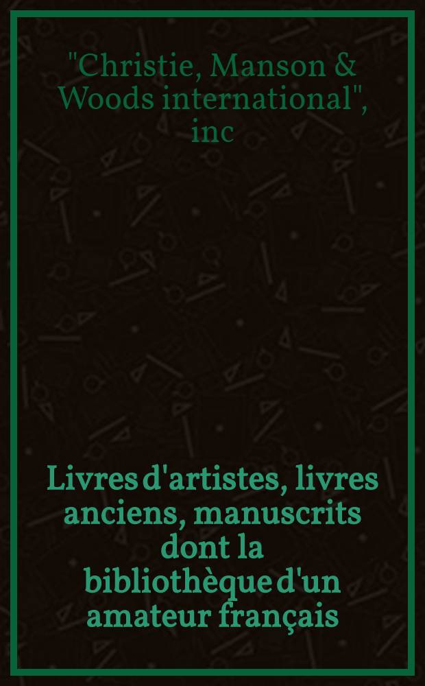 Livres d'artistes, livres anciens, manuscrits dont la bibliothèque d'un amateur français : Cat. de la vente aux enchères, 26 nov. 2003, Paris = Книги художников, старинные книги, рукописи из библиотеки одного французского любителя на аукционе "Кристи"