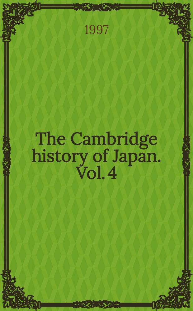 The Cambridge history of Japan. Vol. 4 : Early modern Japan = Япония в раннее новое время