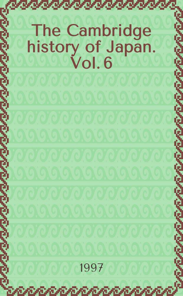 The Cambridge history of Japan. Vol. 6 : The twentieth century = Япония в 20-м веке