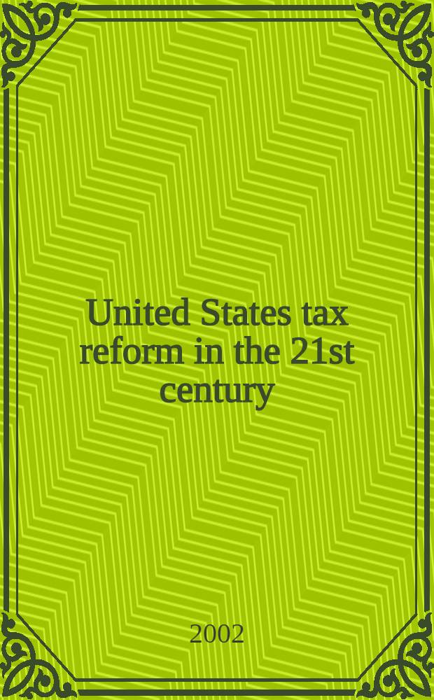 United States tax reform in the 21st century : Based on the papers of the Conf. on tax reform for the millennium held on Nov. 5-6, 1998 in Houston = Налоговые реформы в 21 веке
