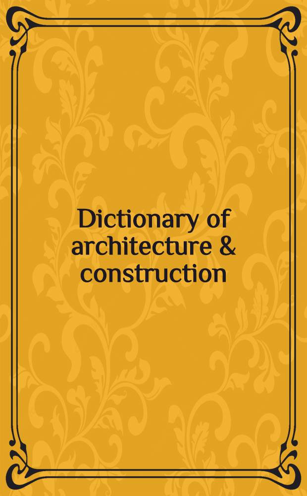 Dictionary of architecture & construction = Словарь архитектуры и строительства