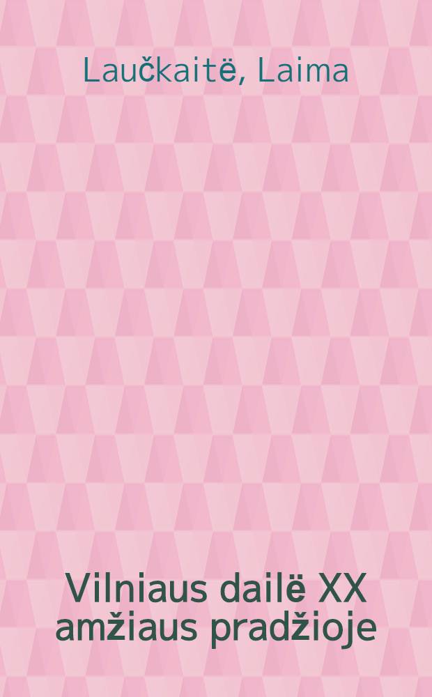 Vilniaus dailё XX amžiaus pradžioje = Искусство Вильнюса в начале 20 века