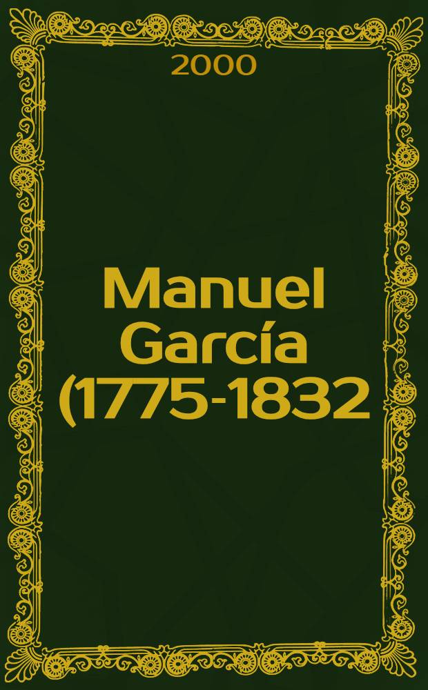 Manuel García (1775-1832) : Chronicle of the life of a bel canto tenor at the dawn of romanticism = Мануэль Гарсиа