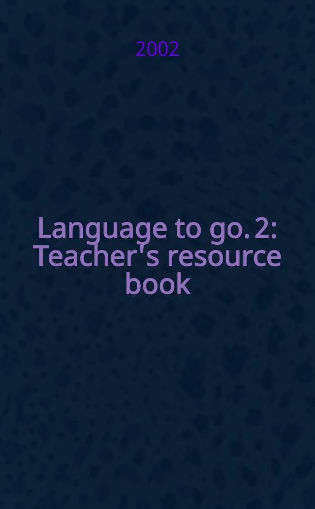Language to go. [2] : Teacher's resource book