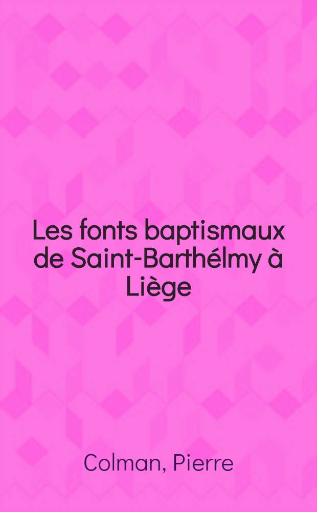 Les fonts baptismaux de Saint-Barthélmy à Liège : Chef-d'œvre sans pareil et nœud de controverses = Купель св. Варфоломея в Льеже.