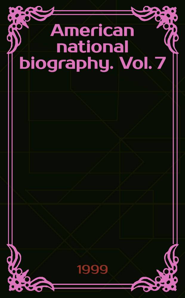 American national biography. Vol. 7 : [Dubuque -Fishbein]