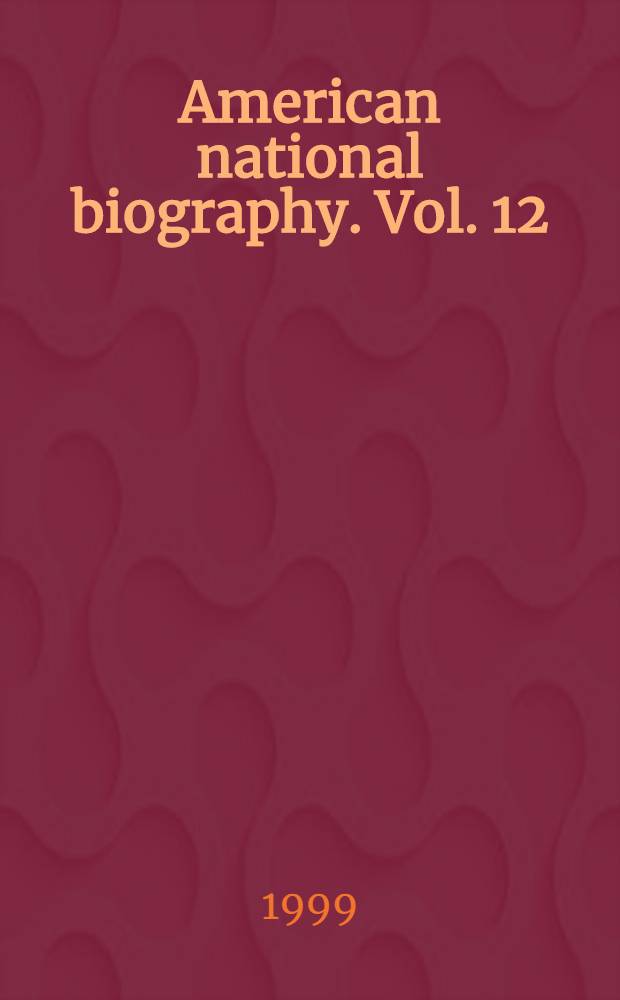 American national biography. Vol. 12 : [Jeremiah - Kurtz]