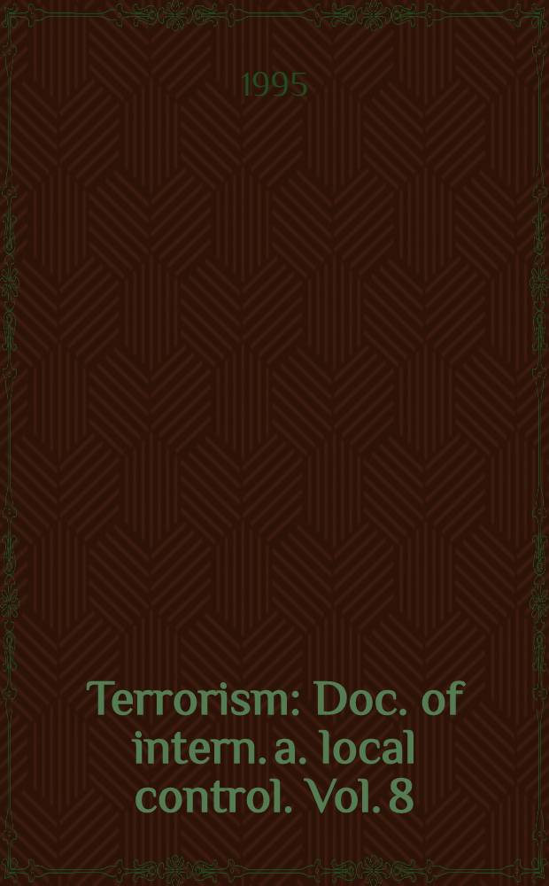 Terrorism : Doc. of intern. a. local control. Vol. 8
