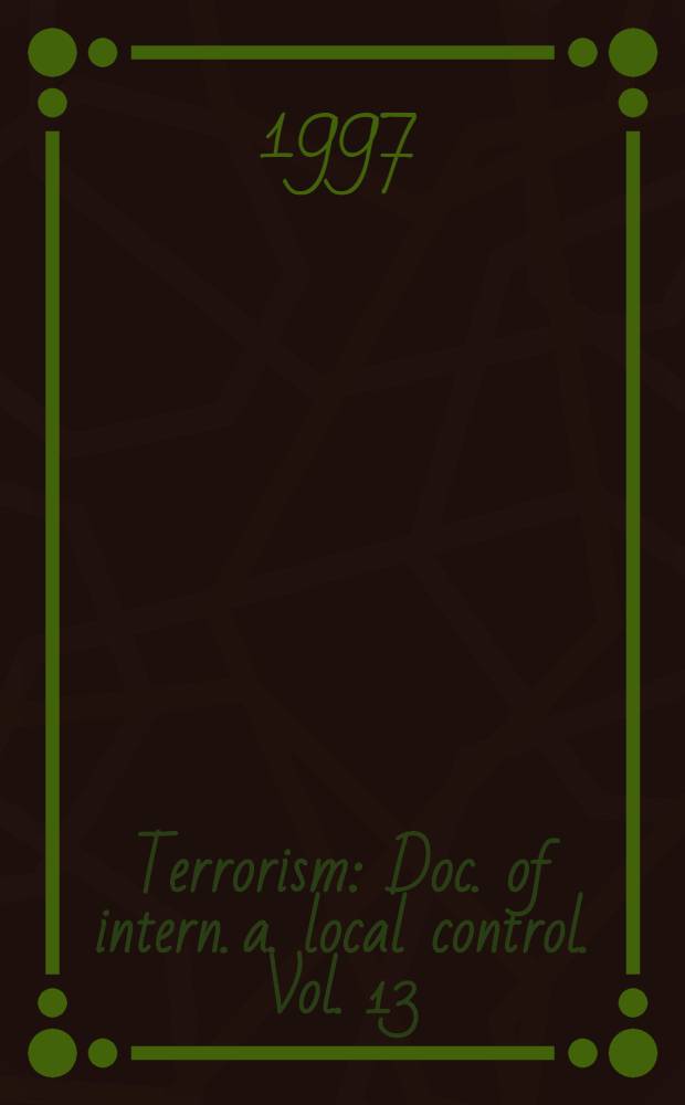 Terrorism : Doc. of intern. a. local control. Vol. 13