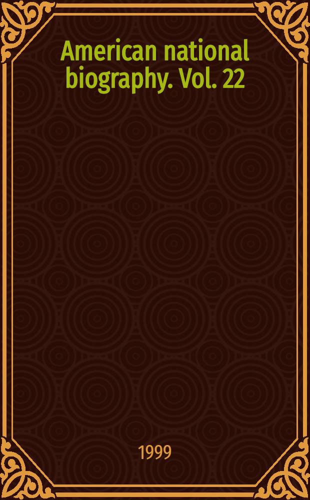 American national biography. Vol. 22 : [Tunnicliff - Welk]