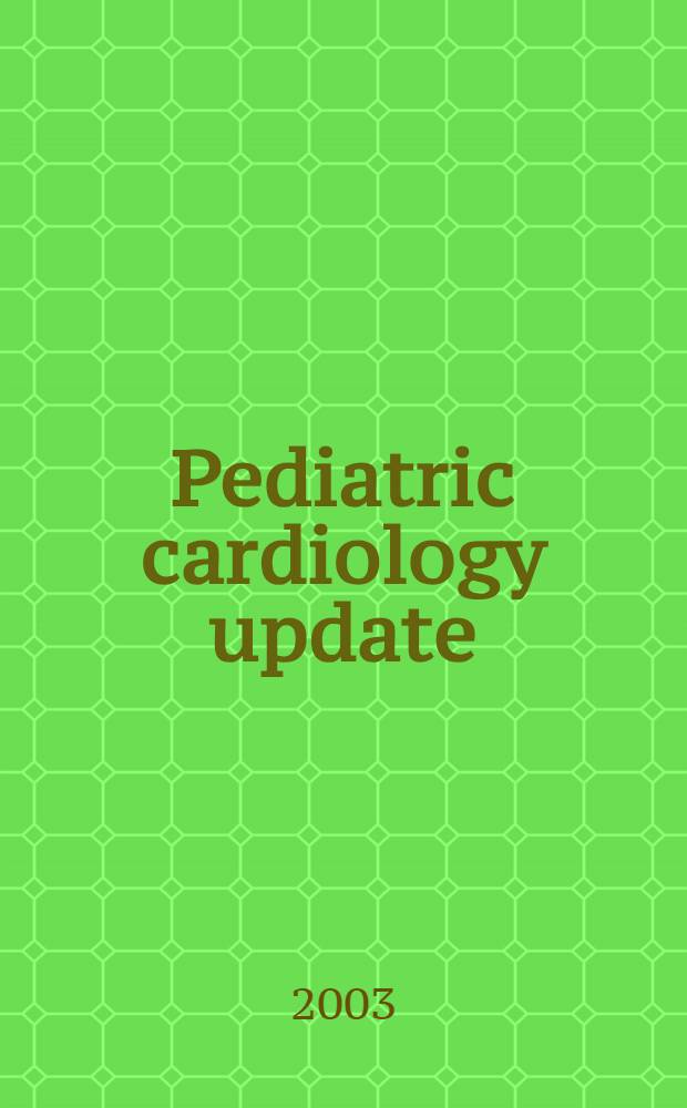 Pediatric cardiology update : Office-based practice of pediatric cardiology for the primary care provider = Новое в педиатрической кардиологии