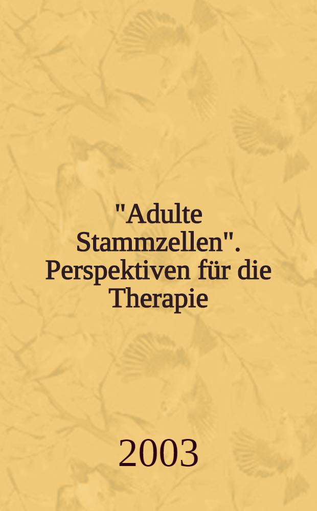 "Adulte Stammzellen". Perspektiven f&uuml;r die Therapie : Wiss. Symp., M&ouml;nchengladbach, 28. Juni 2003 = Взрослые стволовые клетки.Перспективы для терапии