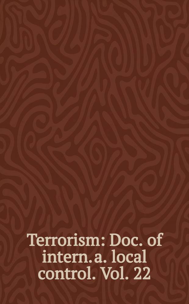 Terrorism : Doc. of intern. a. local control. Vol. 22 : U.S. perspectives