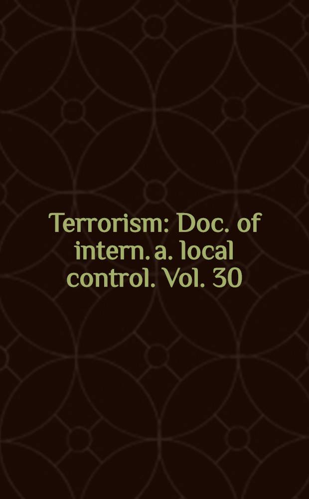Terrorism : Doc. of intern. a. local control. Vol. 30 : U.S. perspectives