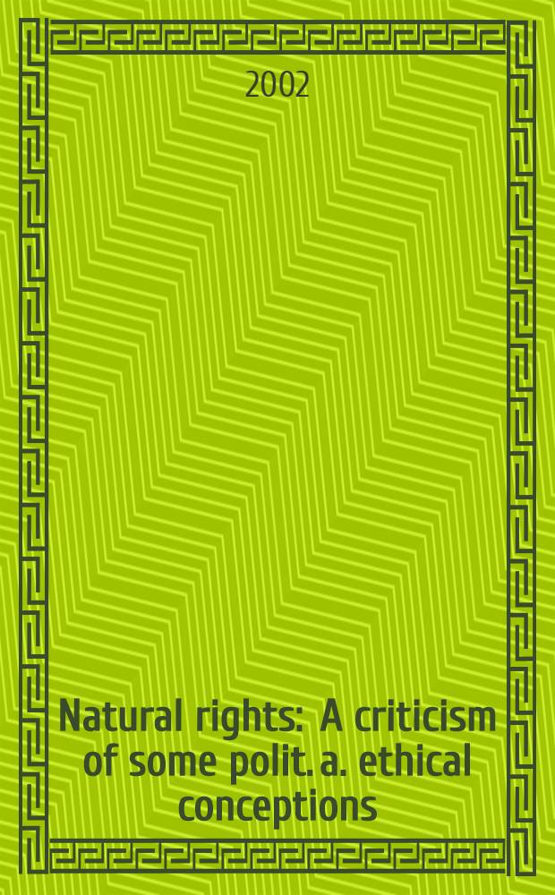 Natural rights : A criticism of some polit. a. ethical conceptions = Естественные законы. Критика некоторых политических и этических концепций