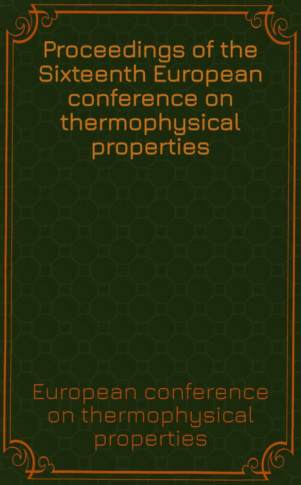 Proceedings of the Sixteenth European conference on thermophysical properties : Held at Imp. college London, United Kingdom, Sept. 1-4, 2002 = Труды 16 конференции по теплофизике
