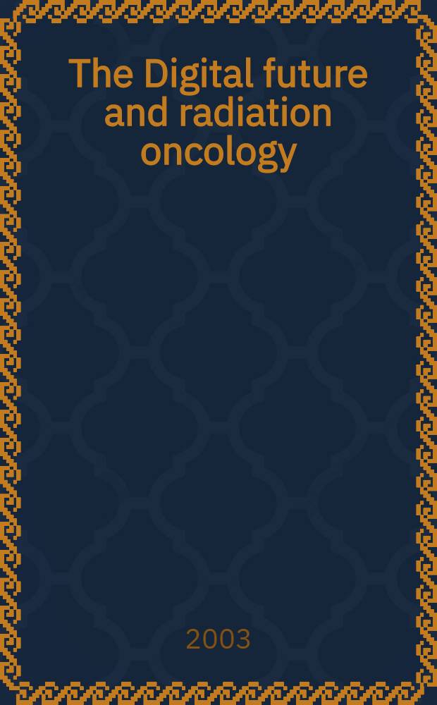 The Digital future and radiation oncology : 2003 Annu. sci. meet., Oct. 3-5, 2003, Montreal, Quebec = Цифровое будущее и радиационная онкология