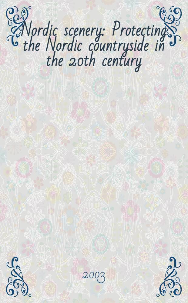 Nordic scenery : Protecting the Nordic countryside in the 20th century = Северный пейзаж.Охрана Северных областей в 20 веке