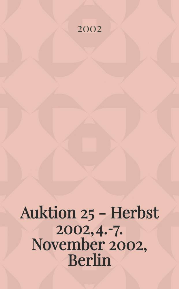 Auktion 25 - Herbst 2002, [4.-7. November 2002, Berlin : Katalog = Ценные книги и декоративная графика.
