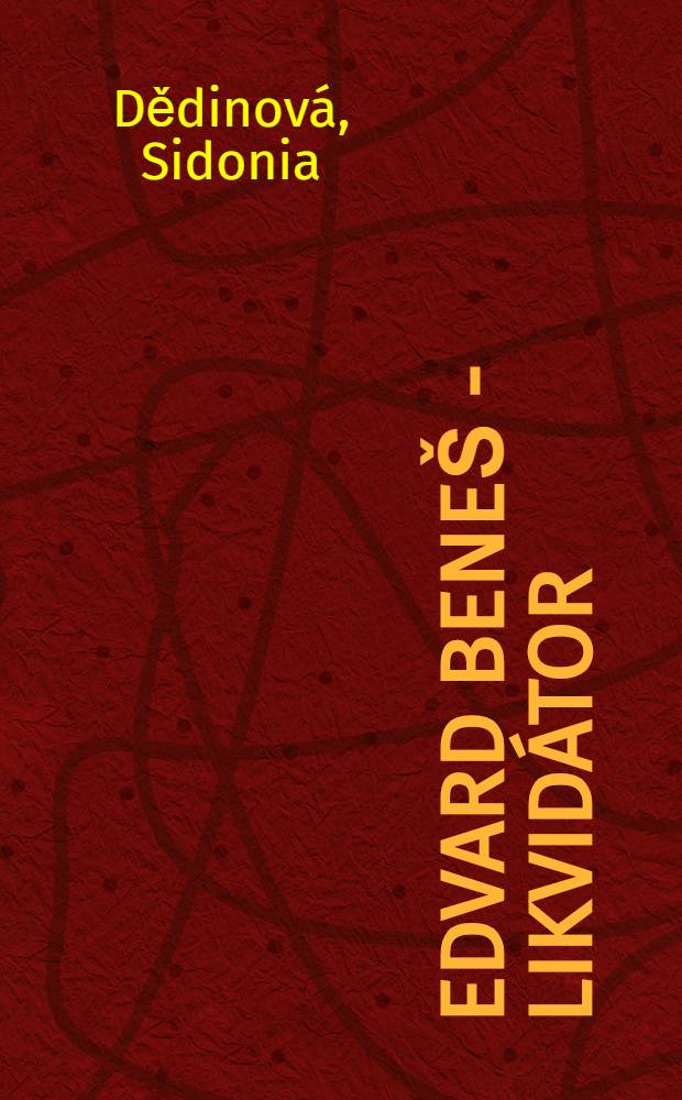 Edvard Beneš - likvidátor : Dok. román = Эдвард Бенеш - ликвидатор