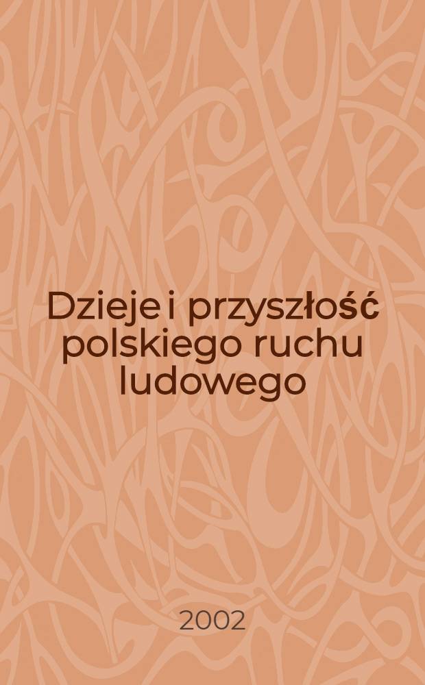 Dzieje i przyszłość polskiego ruchu ludowego : [Materiały II Kongr. historyków wsi i ruchu lud., Lublin, 8-10 wrześ. 2000 r.]. T. 1 : Od zaborów do okupacji (1895-1945)