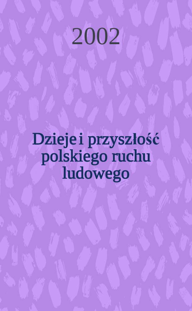 Dzieje i przyszłość polskiego ruchu ludowego : [Materiały II Kongr. historyk&oacute;w wsi i ruchu lud., Lublin, 8-10 wrześ. 2000 r.]. T. 3 : Przebudowa i przyszłość
