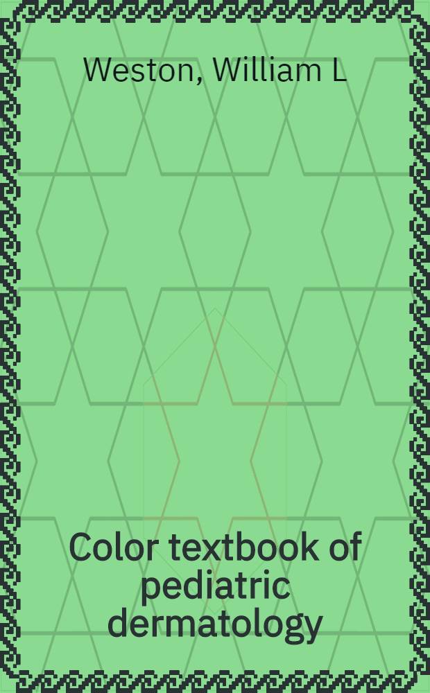 Color textbook of pediatric dermatology = Цветное руководство по педиатрической дерматологии