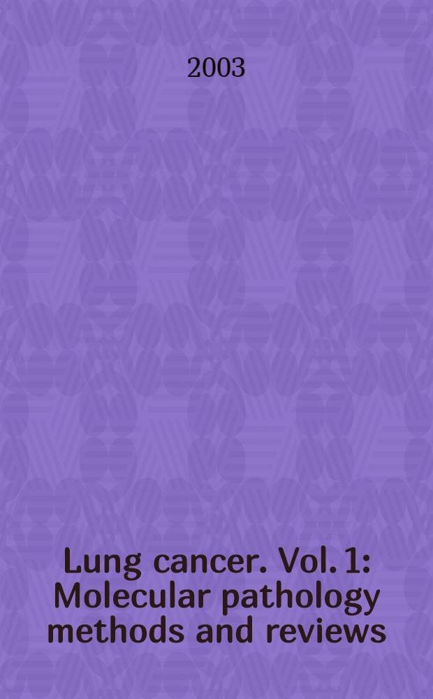 Lung cancer. Vol. 1 : Molecular pathology methods and reviews