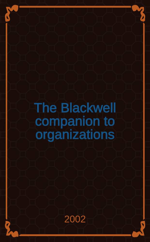 The Blackwell companion to organizations = Спутники организаций