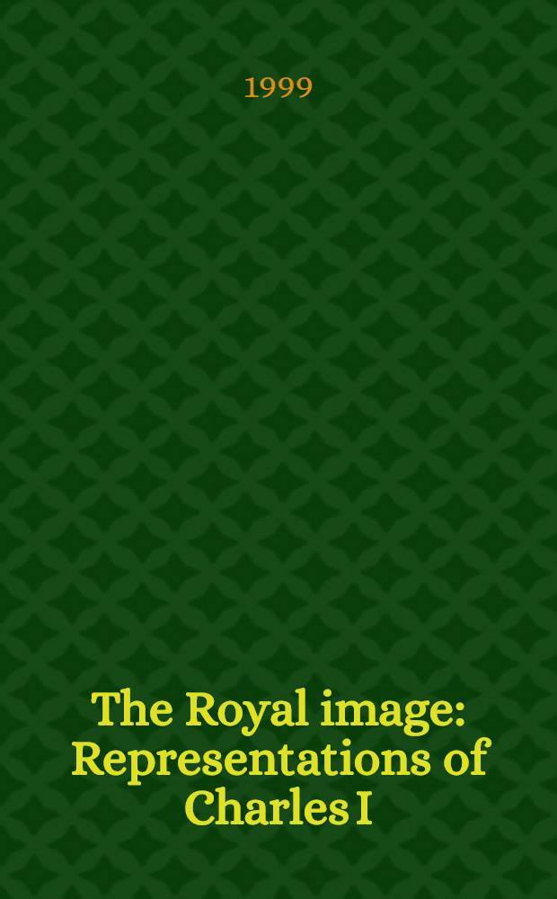 The Royal image : Representations of Charles I = Королевский образ: КарлI