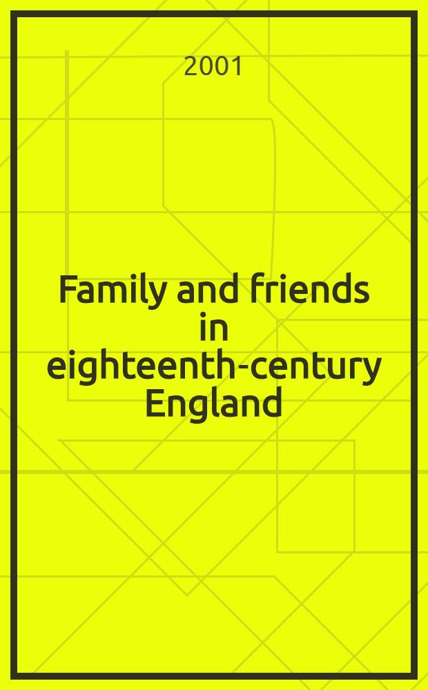 Family and friends in eighteenth-century England : Household, kinship, a. patronage = Семья и друзья в 18-м веке в Англии