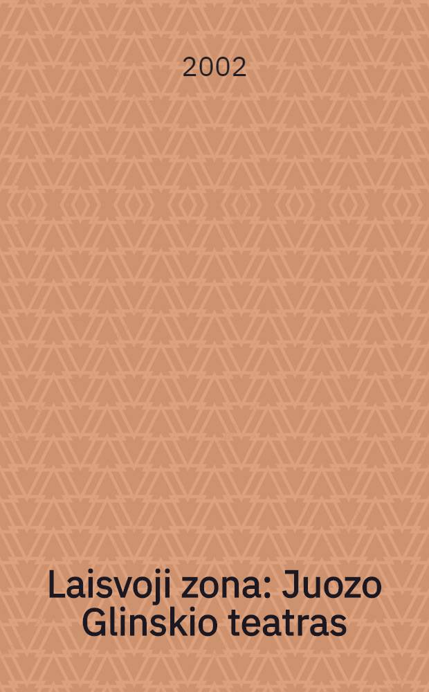 Laisvoji zona : Juozo Glinskio teatras = Театр Юозаса Глинскиса