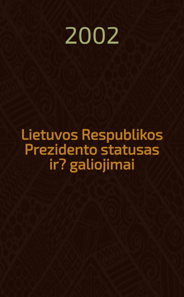 Lietuvos Respublikos Prezidento statusas ir ?galiojimai = Статус и полномочия президента Литовской Республики