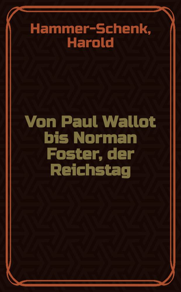 Von Paul Wallot bis Norman Foster, der Reichstag : Die Geschichte eines Denkmals : Reichstagsgeb&auml;ude, Sitz des Dt. Bundestages, Platz der Republik, Berlin-Tiergarten = Рейхстаг.