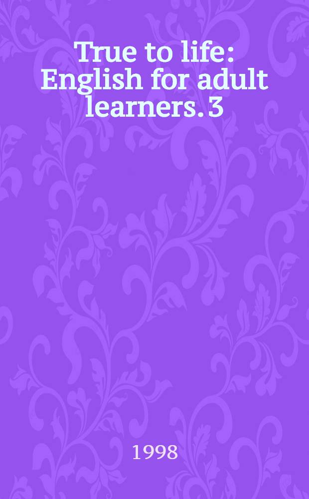 True to life : English for adult learners. [3] : Teacher's book = Книга для учителя.