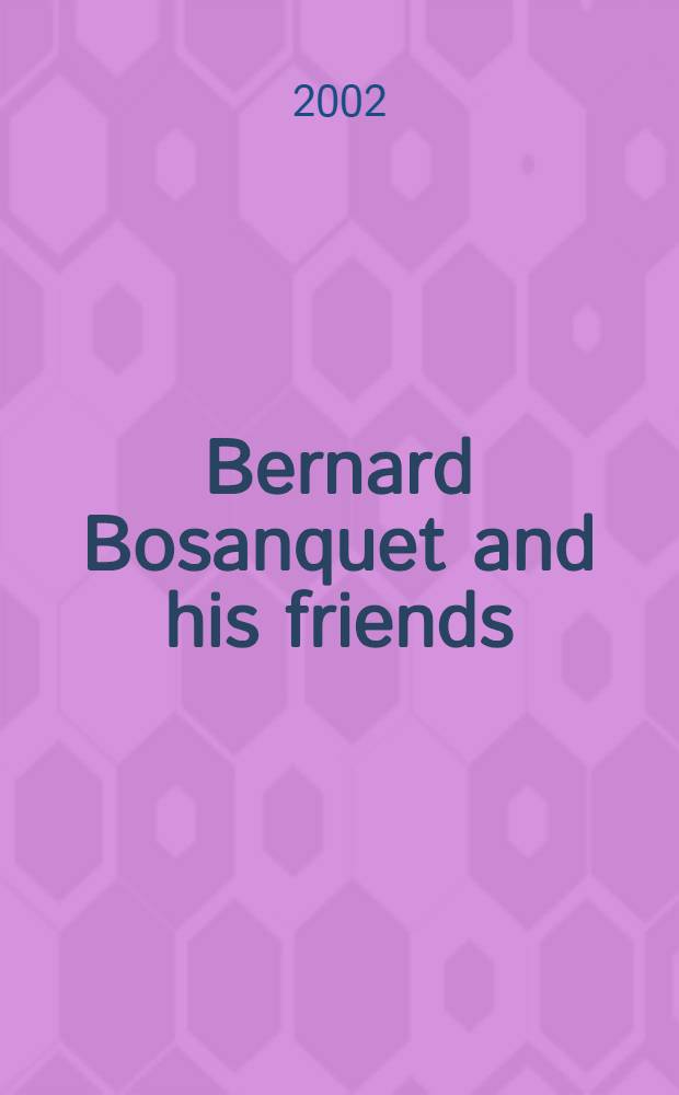 Bernard Bosanquet and his friends : Letters ill. the sources a. the developments of his philos. opinions = Бернард Босанке и его друзья