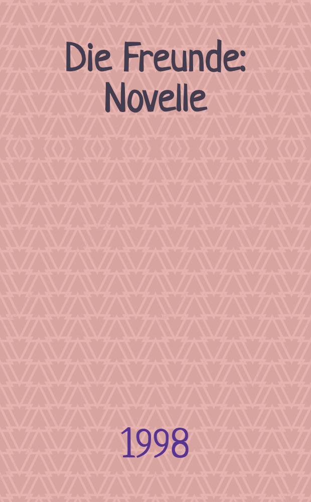Die Freunde : Novelle