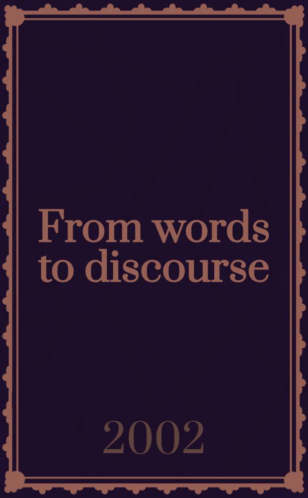 From words to discourse : Trends in Span. semantics a. pragmatics = От слов к дискурсу: испанская семантика и прагматика.