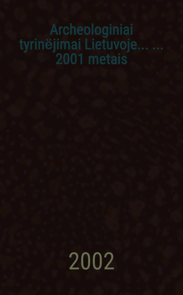 Archeologiniai tyrinёjimai Lietuvoje ... ... 2001 metais