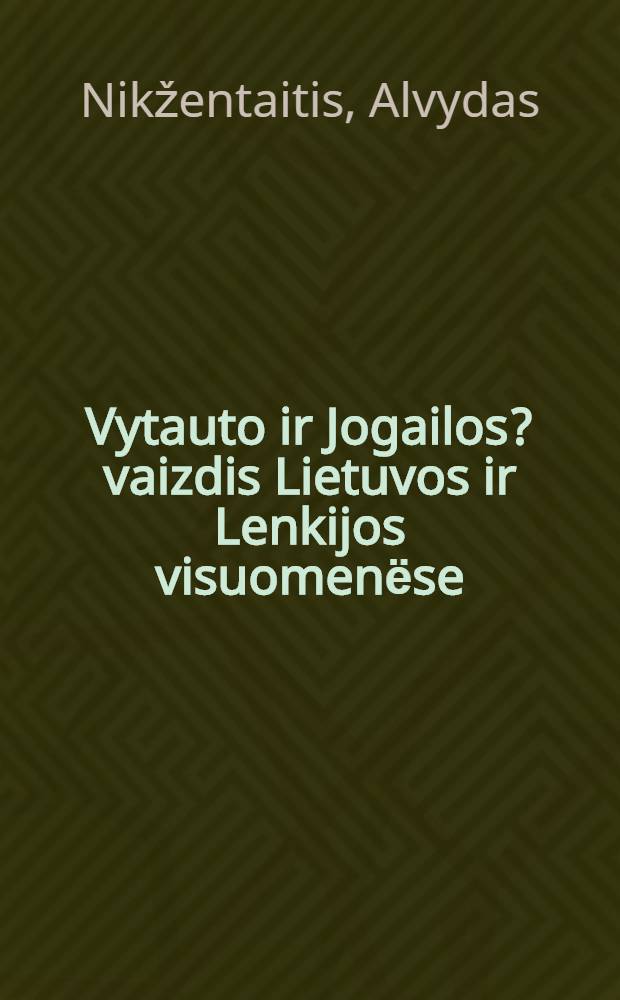 Vytauto ir Jogailos ?vaizdis Lietuvos ir Lenkijos visuomenёse = Витаутас и Ягайло в художественной литературе