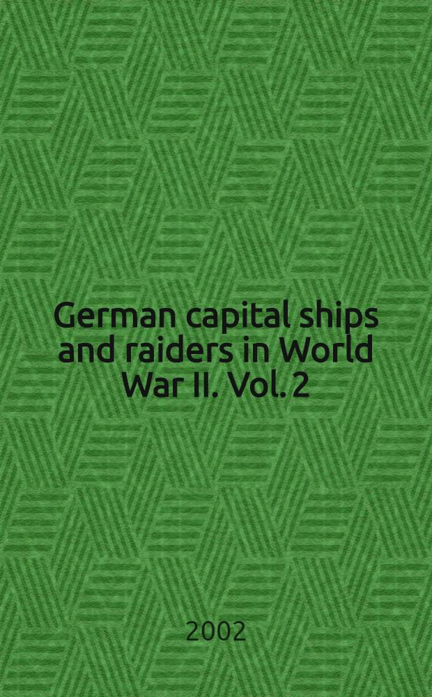 German capital ships and raiders in World War II. Vol. 2 : From Scharnhorst to Tirpitz, 1942-1944 = От "Шарнхорста" до "Тирпица"