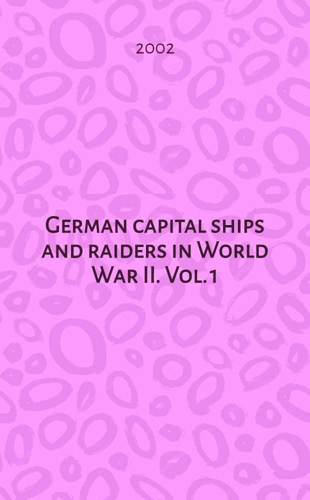 German capital ships and raiders in World War II. Vol. 1 : From Graf Spee to Bismarck, 1939-1941 = От "Графа Шпее" до "Бисмарка", 1939 - 1941