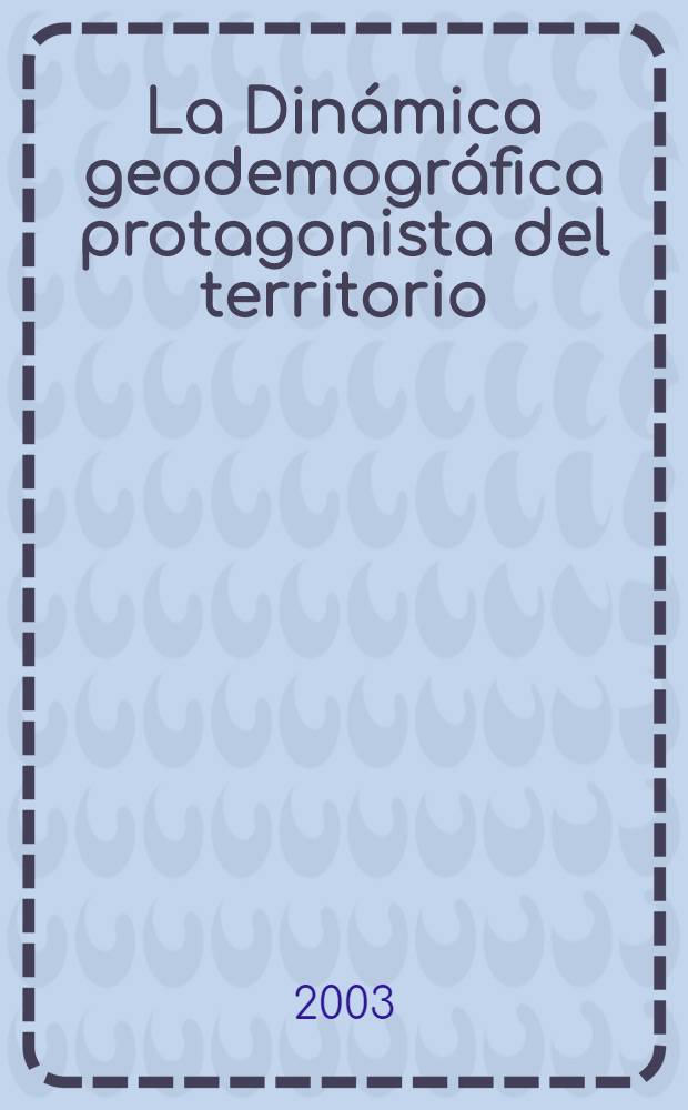 La Dinámica geodemográfica protagonista del territorio : Actes del VIII Cong. de la población esp., Santiago de Compostela, 13-15 de junio de 2003 = Демография Испании
