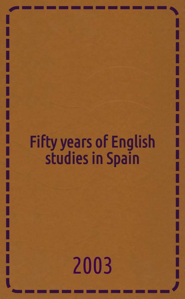 Fifty years of English studies in Spain (1952-2002) : A commemorative volume : Actas del XXVI Cong. de AEDEAN (Asoc. esp. de estudios anglonorteamericanos), Santiago de Compostela, 12-14 de dic. de 2002 = Пятьдесят лет английских исследований в Испании (1952-2002)