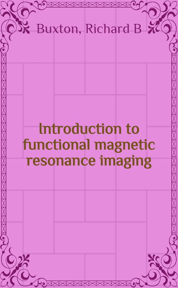 Introduction to functional magnetic resonance imaging : Principles a. techniques = Вступление к функциональному магнитно-резонансному изображению. Принципы и методы.