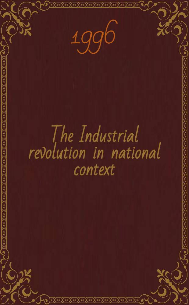 The Industrial revolution in national context : Europe a. the USA = Индустриальная революция в национальном контексте Европы и США
