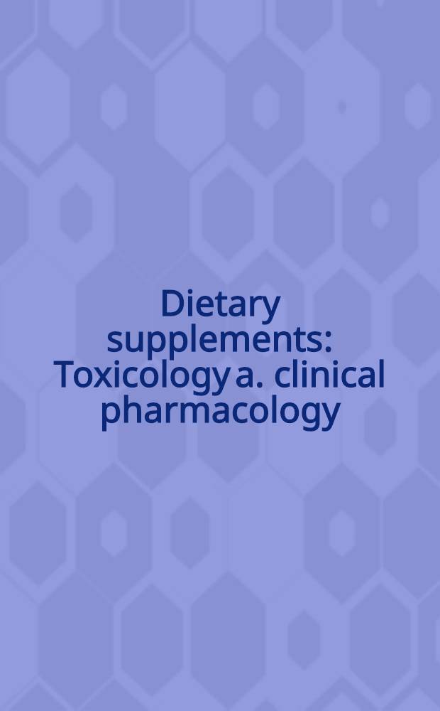 Dietary supplements : Toxicology a. clinical pharmacology = Пищевые добавки. Токсикология и клиническая фармакология