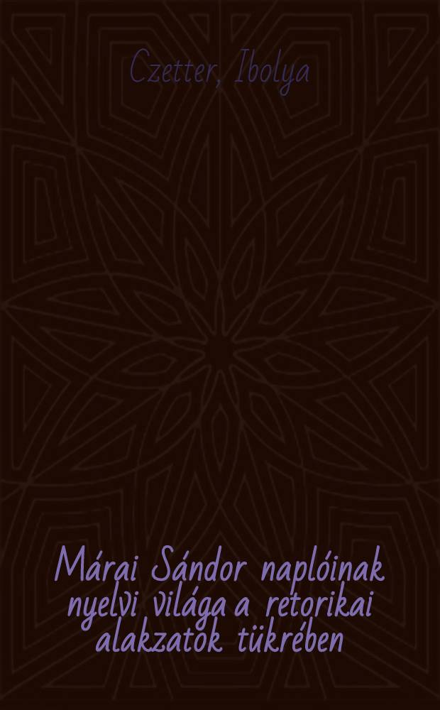 Márai Sándor naplóinak nyelvi világa a retorikai alakzatok tükrében = Шандор Мараи в дневниковых записях о языках мира